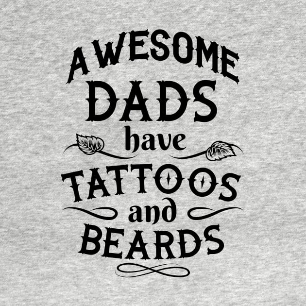 Awesome Dad Have Tattoos And Beards Gifts For Dad - Funny Fathers Days by stonefruit